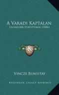 A Varadi Kaptalan: Legregibb Statutumai (1886) di Vincze Bunyitay edito da Kessinger Publishing