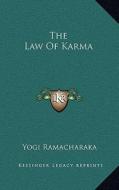 The Law of Karma di Yogi Ramacharaka edito da Kessinger Publishing