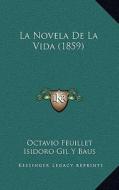 La Novela de La Vida (1859) di Octavio Feuillet, Isidoro Gil y. Baus, Jose Maria De Larrea edito da Kessinger Publishing