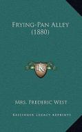 Frying-Pan Alley (1880) di Mrs Frederic West edito da Kessinger Publishing