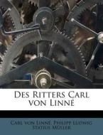 Des Ritters Carl von Linné. di Carl von Linné, Philipp Ludwig Statius Müller edito da Nabu Press