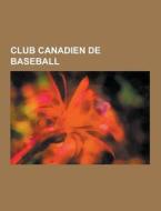 Club Canadien De Baseball di Source Wikipedia edito da University-press.org