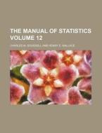 The Manual of Statistics Volume 12 di Charles M. Goodsell edito da Rarebooksclub.com