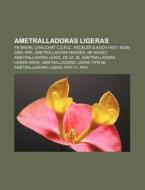 Ametralladoras ligeras di Source Wikipedia edito da Books LLC, Reference Series