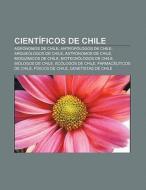 Científicos de Chile di Fuente Wikipedia edito da Books LLC, Reference Series