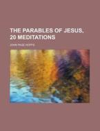 The Parables Of Jesus, 20 Meditations di United States Congress Senate, John Page Hopps edito da Rarebooksclub.com