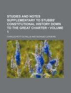 Studies And Notes Supplementary To Stubbs' Constitutional History Down To The Great Charter (volume 1) di Charles Petit-dutaillis edito da General Books Llc