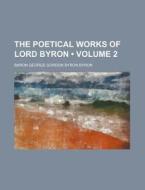 The Poetical Works Of Lord Byron (volume 2) di Baron George Gordon Byron Byron edito da General Books Llc
