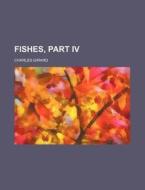 Fishes, Part IV di Charles Girard edito da Rarebooksclub.com