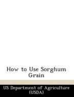 How To Use Sorghum Grain edito da Bibliogov