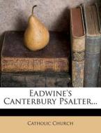 Eadwine's Canterbury Psalter... di Catholic Church edito da Nabu Press