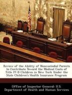 Review Of The Ability Of Noncustodial Parents To Contribute Toward The Medical Costs Of Title Iv-d Children In New York Under The State Children\'s He edito da Bibliogov