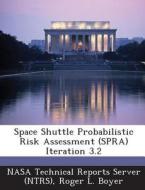 Space Shuttle Probabilistic Risk Assessment (spra) Iteration 3.2 di Roger L Boyer edito da Bibliogov