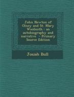 John Newton of Olney and St. Mary Woolnoth: An Autobiography and Narrative - Primary Source Edition di Josiah Bull edito da Nabu Press