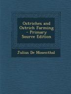 Ostriches and Ostrich Farming di Julius De Mosenthal edito da Nabu Press