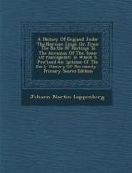A   History of England Under the Norman Kings: Or, from the Battle of Hastings to the Accession of the House of Plantagenet: To Which Is Prefixed an E di Johann Martin Lappenberg edito da Nabu Press