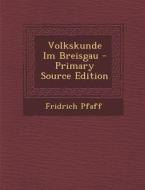 Volkskunde Im Breisgau di Fridrich Pfaff edito da Nabu Press