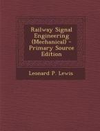 Railway Signal Engineering (Mechanical) di Leonard P. Lewis edito da Nabu Press