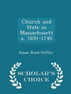 Church And State In Massachusetts, 1691-1740 - Scholar's Choice Edition di Susan Reed Stifler edito da Scholar's Choice