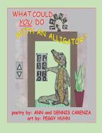 What Could You Do With an Alligator? di Dennis Carenza, Ann Carenza edito da Lulu.com