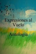 Expresiones al Vuelo Antología di Julie Pujol-Karel edito da Lulu.com