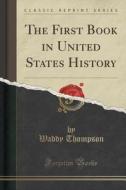 The First Book In United States History (classic Reprint) di Waddy Thompson edito da Forgotten Books