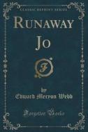 Runaway Jo (classic Reprint) di Edward Meryon Webb edito da Forgotten Books