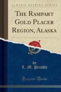 The Rampart Gold Placer Region, Alaska (classic Reprint) di L. M. Prindle edito da Forgotten Books