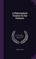 A Philosophical Treatise On The Passions di Thomas Cogan edito da Palala Press