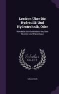 Lexicon Uber Die Hydraulik Und Hydrotechnik, Oder di Lukas Voch edito da Palala Press