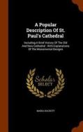 A Popular Description Of St. Paul's Cathedral di Maria Hackett edito da Arkose Press