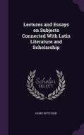 Lectures And Essays On Subjects Connected With Latin Literature And Scholarship di Henry Nettleship edito da Palala Press