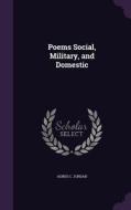 Poems Social, Military, And Domestic di Agnes C Jordan edito da Palala Press