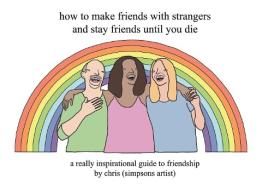How To Make Friends With Strangers And Stay Friends Until You Die di Chri Simpsons Artist edito da Orion Publishing Co