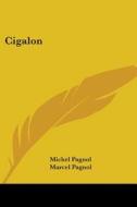 Cigalon di Michel Pagnol, Marcel Pagnol edito da Kessinger Publishing