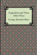 Pygmalion and Three Other Plays di George Bernard Shaw edito da Digireads.com