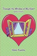 Through The Window Of My Heart di Helen Kuester edito da America Star Books