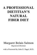 A Professional Dietitian's Natural Fiber Diet di Margaret Belais Salmon edito da Xlibris