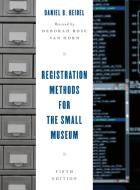 Registration Methods for the Small Museum di Daniel B. Reibel edito da Rowman & Littlefield