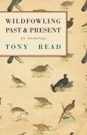 Wildfowling Past & Present - An Anthology di Tony Read edito da Read Books