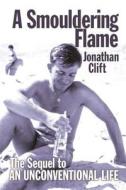 A Smouldering Flame di Jonathan Clift edito da Lulu.com