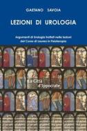 LEZIONI DI UROLOGIA Corso di Laurea in Fisioterapia di Gaetano Savoia edito da Lulu Press, Inc.