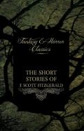 The Short Stories of F. Scott Fitzgerald - Including the Curious Case of Benjamin Button (Fantasy and Horror Classics) di F. Scott Fitzgerald edito da Read Books
