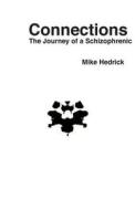 Connections: The Journey of a Schizophrenic di Mike Hedrick edito da Createspace