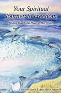 Your Spiritual Journey to Freedom: Finding Your Joyful Place in This World di Shirley Kaine, Mrs Ann Marie Radix edito da Createspace