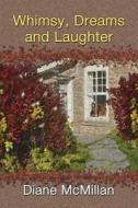 Whimsy, Dreams and Laughter di Diane McMillan edito da Createspace