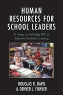 Human Resources For School Leapb di Douglas R. Davis, Denver J. Fowler edito da Rowman & Littlefield