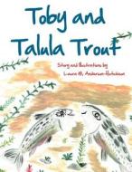 Toby and Talula Trout di Laura M. Anderson -. Hutchison edito da AuthorHouse
