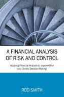 A Financial Analysis of Risk and Control: Applying Financial Analysis to Improve Risk and Control Decision Making di Rod Smith edito da OUTSKIRTS PR