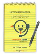 Note-Taking Manual: A Study Guide for Interpreters and Everyone Who Takes Notes di Virginia Valencia edito da Createspace